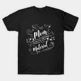 Mom Material, Call me mom T-Shirt